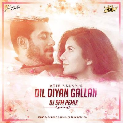 Dil Diyan Gallan - DJ SFM Remix
